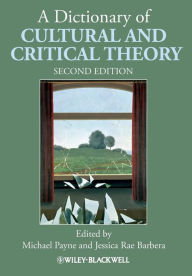 Title: A Dictionary of Cultural and Critical Theory / Edition 2, Author: Michael Payne