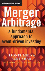 Title: Merger Arbitrage: A Fundamental Approach to Event-Driven Investing / Edition 1, Author: Lionel Melka