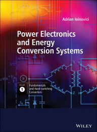 Title: Power Electronics and Energy Conversion Systems, Fundamentals and Hard-switching Converters, Author: Adrian Ioinovici