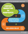 Content Marketing for Nonprofits: A Communications Map for Engaging Your Community, Becoming a Favorite Cause, and Raising More Money / Edition 1