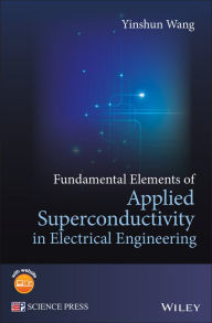 Title: Fundamental Elements of Applied Superconductivity in Electrical Engineering, Author: Yinshun Wang