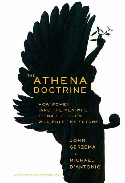 The Athena Doctrine: How Women (and the Men Who Think Like Them) Will Rule the Future