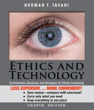 Title: Ethics and Technology, Binder Ready Version: Controversies, Questions, and Strategies for Ethical Computing / Edition 4, Author: Herman T. Tavani