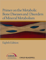 Title: Primer on the Metabolic Bone Diseases and Disorders of Mineral Metabolism / Edition 8, Author: Clifford J. Rosen