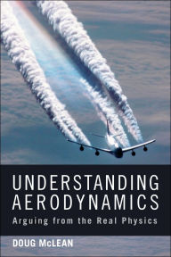 Title: Understanding Aerodynamics: Arguing from the Real Physics, Author: Doug McLean