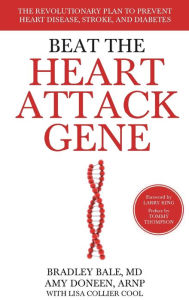Title: Beat the Heart Attack Gene: The Revolutionary Plan to Prevent Heart Disease, Stroke, and Diabetes, Author: Bradley Bale M.D.