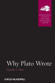 Title: Why Plato Wrote / Edition 1, Author: Danielle S. Allen