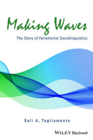 Title: Making Waves: The Story of Variationist Sociolinguistics, Author: Sali A. Tagliamonte