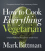 How To Cook Everything Vegetarian: A Plant-Based Vegetarian Cookbook