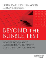 Title: Beyond the Bubble Test: How Performance Assessments Support 21st Century Learning / Edition 1, Author: Linda Darling-Hammond