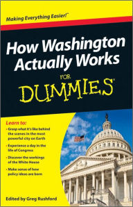Title: How Washington Actually Works For Dummies, Author: Greg Rushford