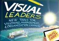 Title: Visual Leaders: New Tools for Visioning, Management, and Organization Change, Author: David Sibbet