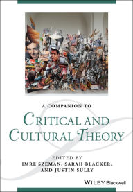 Title: A Companion to Critical and Cultural Theory / Edition 1, Author: Imre Szeman