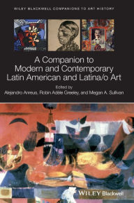 Title: A Companion to Modern and Contemporary Latin American and Latina/o Art / Edition 1, Author: Alejandro Anreus