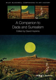 Title: A Companion to Dada and Surrealism / Edition 1, Author: David Hopkins