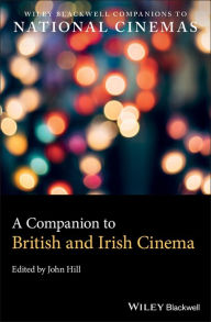 Title: A Companion to British and Irish Cinema / Edition 1, Author: John Hill