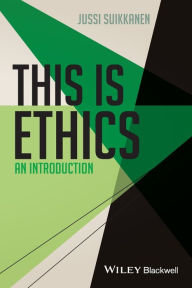 Title: This Is Ethics: An Introduction / Edition 1, Author: Jussi Suikkanen
