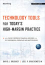 Technology Tools for Today's High-Margin Practice: How Client-Centered Financial Advisors Can Cut Paperwork, Overhead, and Wasted Hours