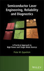 Semiconductor Laser Engineering, Reliability and Diagnostics: A Practical Approach to High Power and Single Mode Devices