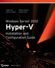 Title: Windows Server 2012 Hyper-V Installation and Configuration Guide, Author: Aidan Finn