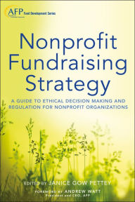 Title: Nonprofit Fundraising Strategy, + Website: A Guide to Ethical Decision Making and Regulation for Nonprofit Organizations / Edition 2, Author: Janice Gow Pettey