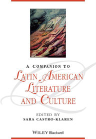 Title: A Companion to Latin American Literature and Culture / Edition 1, Author: Sara Castro-Klaren