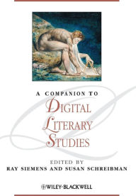 Title: A Companion to Digital Literary Studies / Edition 1, Author: Ray Siemens