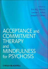Title: Acceptance and Commitment Therapy and Mindfulness for Psychosis, Author: Eric M. J. Morris