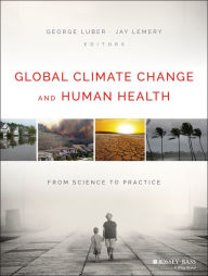 Title: Global Climate Change and Human Health: From Science to Practice / Edition 1, Author: George Luber