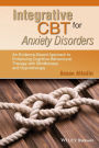 Integrative CBT for Anxiety Disorders: An Evidence-Based Approach to Enhancing Cognitive Behavioural Therapy with Mindfulness and Hypnotherapy / Edition 1