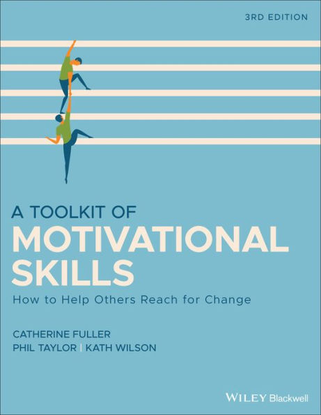 A Toolkit of Motivational Skills: How to Help Others Reach for Change