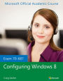 Exam 70-687 Configuring Windows 8 / Edition 1