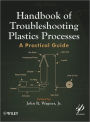 Handbook of Troubleshooting Plastics Processes: A Practical Guide