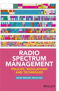 Title: Radio Spectrum Management: Policies, Regulations and Techniques / Edition 1, Author: Haim Mazar (Madjar)