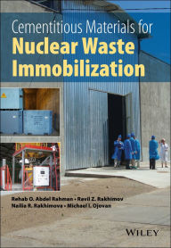 Title: Cementitious Materials for Nuclear Waste Immobilization, Author: Rehab O. Abdel Rahman