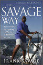 The Savage Way: Successfully Navigating the Waves of Business and Life