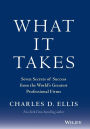 What It Takes: Seven Secrets of Success from the World's Greatest Professional Firms