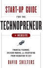 Start-Up Guide for the Technopreneur, + Website: Financial Planning, Decision Making, and Negotiating from Incubation to Exit / Edition 1