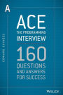 Ace the Programming Interview: 160 Questions and Answers for Success