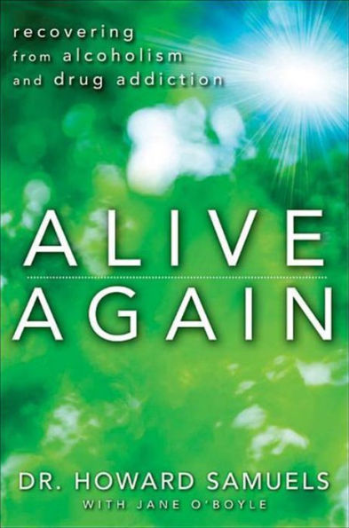 Alive Again: Recovering from Alcoholism and Drug Addiction