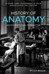 Title: History of Anatomy: An International Perspective / Edition 1, Author: R. Shane Tubbs