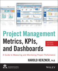 Project Management Metrics, KPIs, and Dashboards: A Guide to Measuring and Monitoring Project Performance / Edition 2
