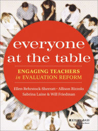 Everyone at the Table: Engaging Teachers in Evaluation Reform