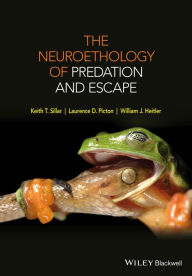 Title: The Neuroethology of Predation and Escape, Author: Keith T. Sillar