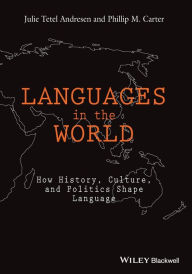 Title: Languages In The World: How History, Culture, and Politics Shape Language / Edition 1, Author: Julie Tetel Andresen