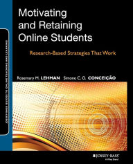 Title: Motivating and Retaining Online Students: Research-Based Strategies That Work / Edition 1, Author: Rosemary M. Lehman