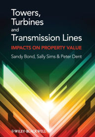 Title: Towers, Turbines and Transmission Lines: Impacts On Property Value, Author: Sandy Bond