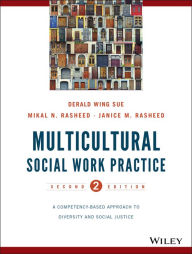 Title: Multicultural Social Work Practice: A Competency-Based Approach to Diversity and Social Justice / Edition 2, Author: Derald Wing Sue