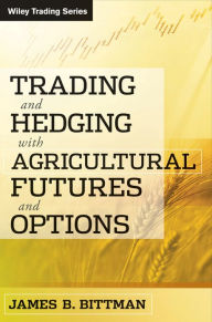 Title: Trading and Hedging with Agricultural Futures and Options, Author: James B. Bittman