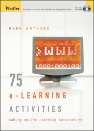 Title: 75 e-Learning Activities: Making Online Learning Interactive / Edition 1, Author: Ryan Watkins